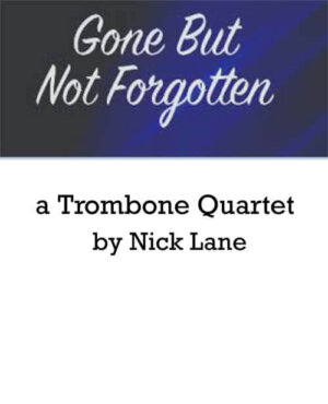 Nick Lane, trombonist, arranger & composer: "Gone But Not Forgotten" Chart for Trombone Quartet (3:35)