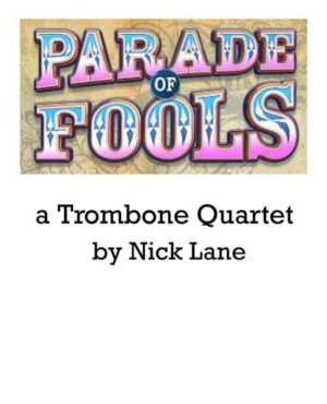 Nick Lane, trombonist, arranger & composer: "Parade of Fools" Chart for Trombone Quartet (3:42)